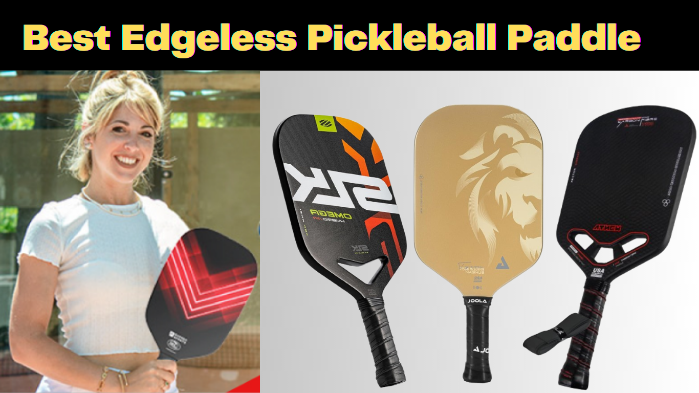 Edge Less Set Best Edgeless Pickleball Paddles 2026 - Tested by Expert